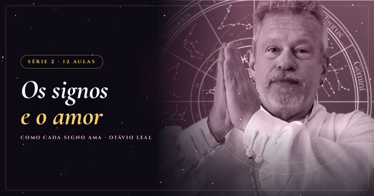 Os signos e o amor, série gratuita de Astrologia com Otávio Leal (Dhyan Prem)