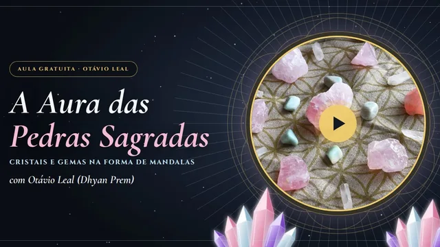 A Aura das Pedras Sagradas: Aula gratuita · 34 minutos com Otávio Leal (Dhyan Prem)