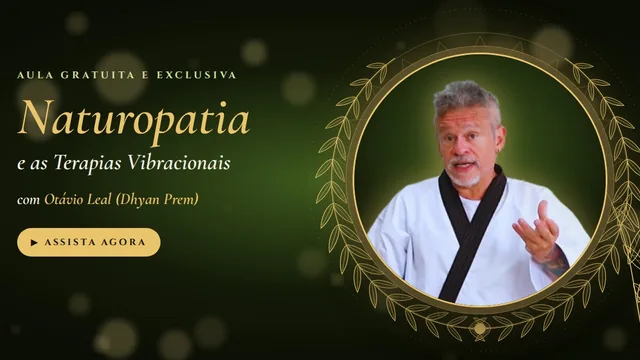 Naturopatia e as Terapias Vibracionais: Aula gratuita com Otávio Leal (Dhyan Prem)