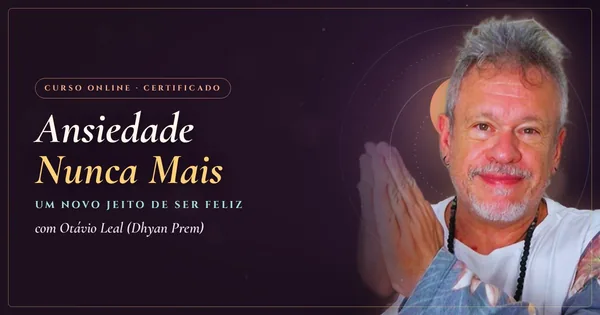 Ansiedade Nunca Mais: Um Novo Jeito de Ser Feliz com Otávio Leal (Dhyan Prem)