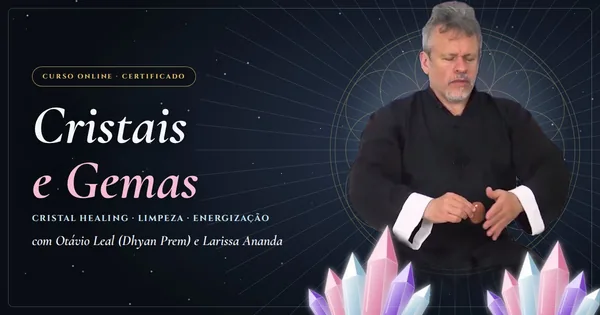 Cristais e Gemas: Cristal Healing com Otávio Leal (Dhyan Prem)