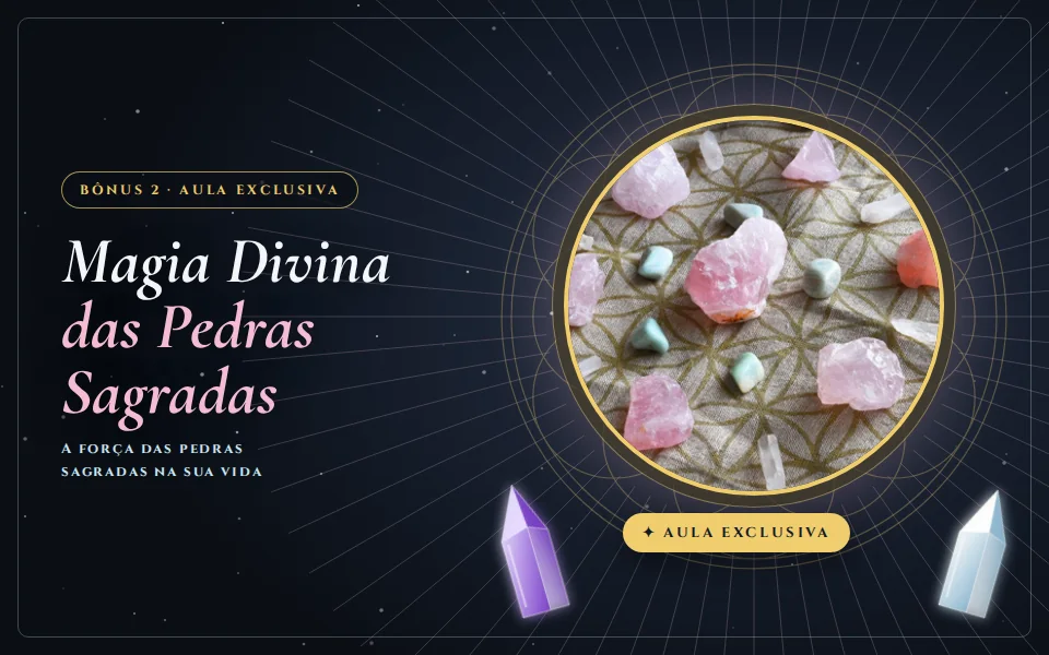 Bônus 2 · Aula exclusiva do curso Cristais e Gemas: Magia Divina das Pedras Sagradas