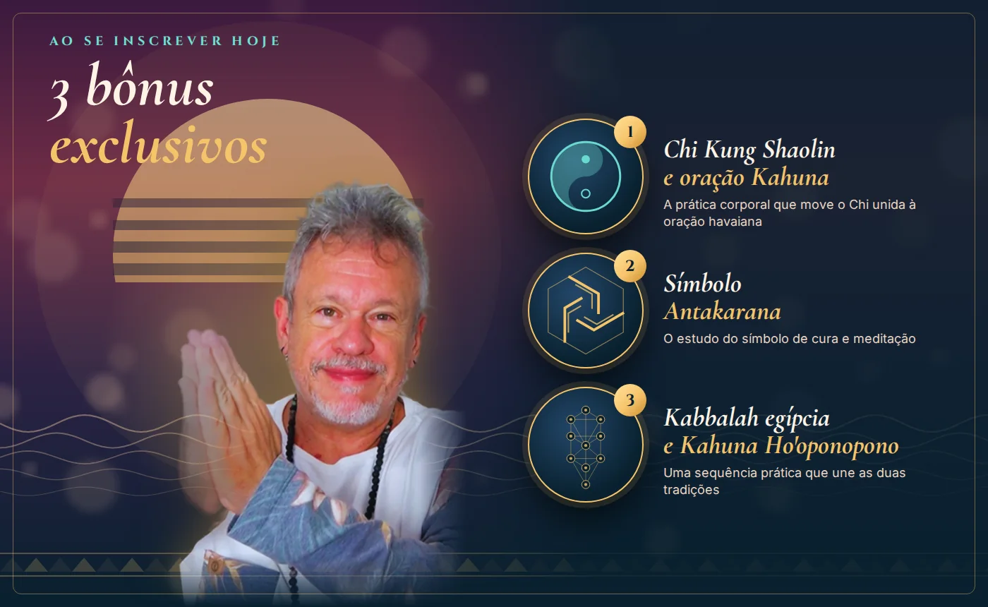 Os 3 bônus exclusivos do curso Ho'oponopono e Kahuna Reiki: Chi Kung Shaolin com oração Kahuna, símbolo Antakarana e Kabbalah egípcia
