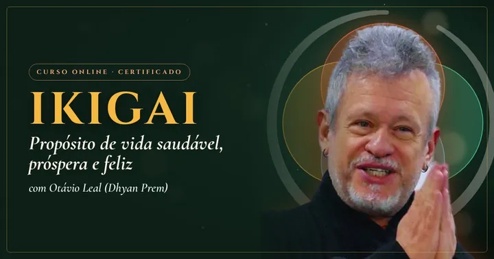 Ikigai: Propósito de Vida, com Otávio Leal (Dhyan Prem)