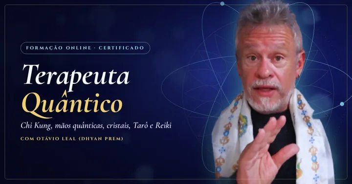 Formação Terapeuta Quântico, com Otávio Leal (Dhyan Prem)