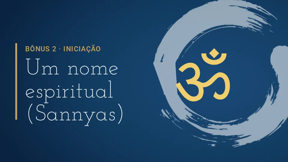 Bônus 2 do curso Satori: Iniciação em um nome espiritual (Sannyas)