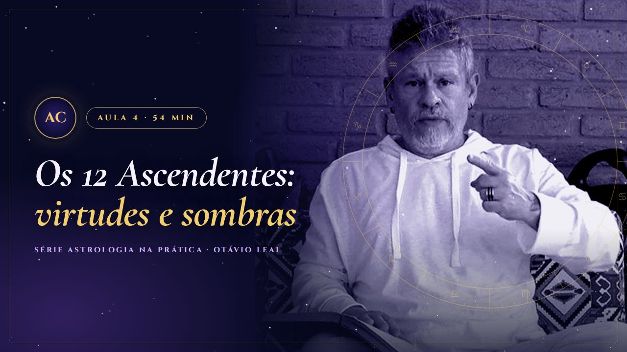 Capa da Aula 4 da Série Astrologia na Prática: Os 12 Ascendentes: virtudes e sombras