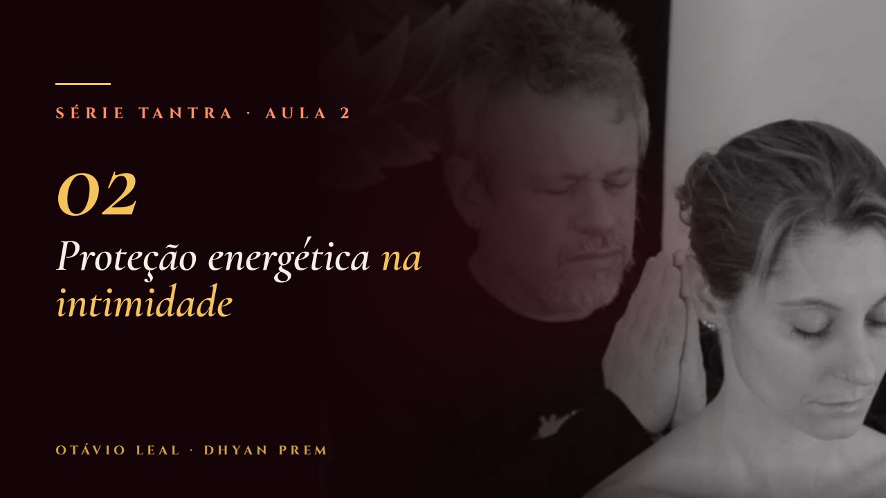 Capa da Aula 2 da Série Tantra: Proteção energética na intimidade