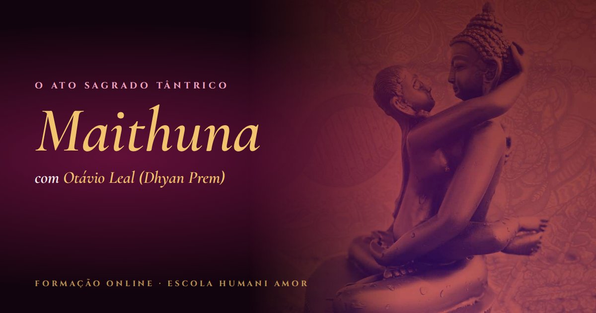 Formação Online Maithuna, o ato sagrado tântrico, com Otávio Leal (Dhyan Prem)