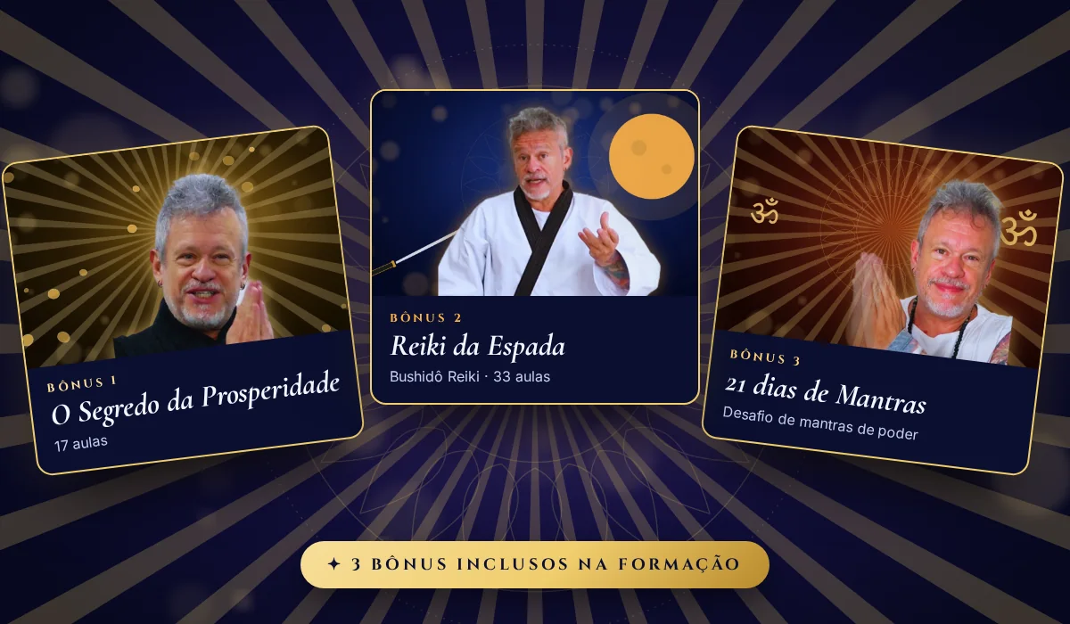 Bônus da Formação Terapeuta Quântico: O Segredo da Prosperidade, Reiki da Espada (Bushidô Reiki) e Desafio dos 21 dias de Mantras