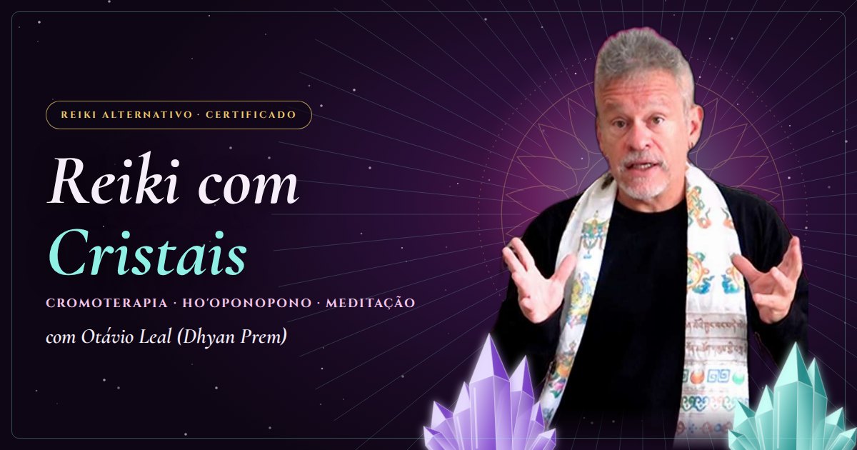 Reiki com Cristais com Otávio Leal (Dhyan Prem): cristais, cromoterapia e meditação